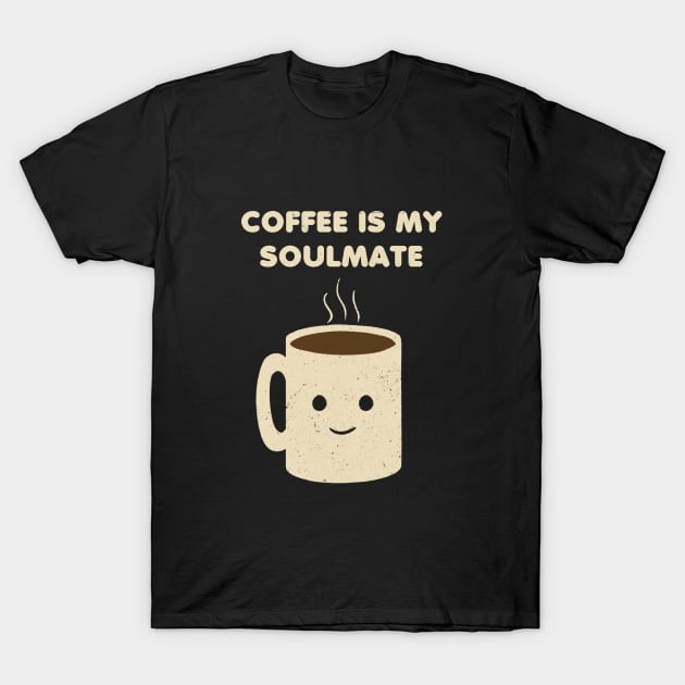 Coffee is my Soulmate T-Shirt by YiannisTees